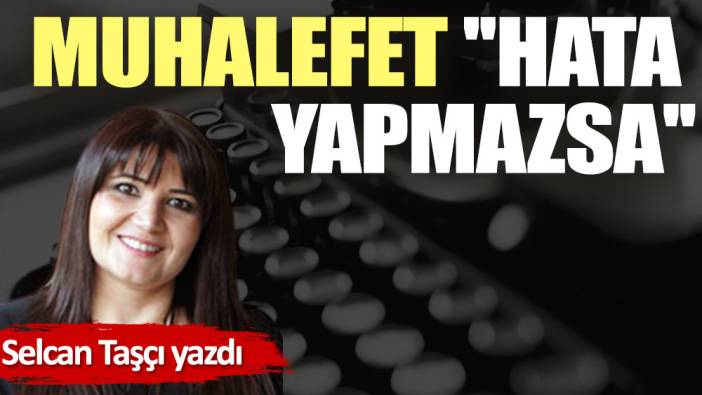 Muhalefet ''hata yapmazsa''