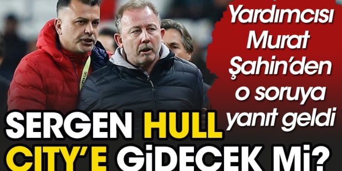 Sergen Yalçın Acun'un takımı Hull City'e gidiyor mu