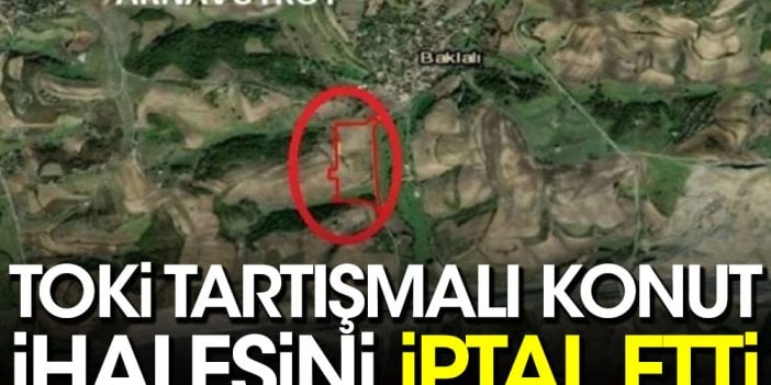 TOKİ tartışmalı konut ihalesini iptal etti