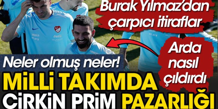 A Milli Takım'daki çirkin prim pazarlığını Burak Yılmaz yıllar sonra açıkladı. Fatih Terim'e neler söyledi