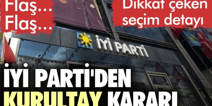 Flaş... Flaş...  İYİ Parti'den kurultay kararı. Dikkat çeken seçim detayı