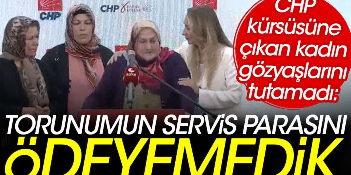 CHP kürsüsüne çıkan kadın gözyaşlarını tutamadı: Torunumun servis parasını ödeyemedik