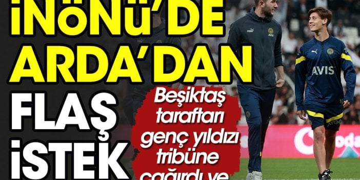 Dolmabahçe'de Arda Güler'e Beşiktaşlı taraftarlardan flaş tepki