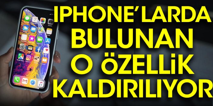 iPhone'larda bulunan o özellik kaldırılıyor