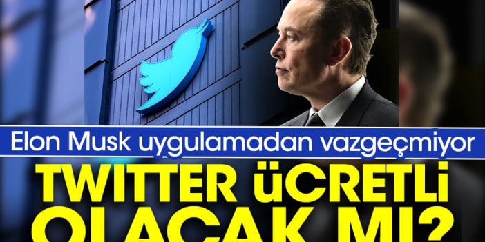 Elon Musk uygulamadan vazgeçmiyor. Twitter ücretli olacak mı