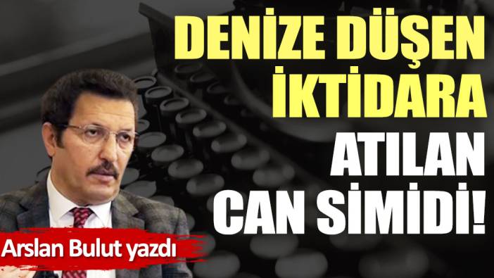 Denize düşen iktidara atılan can simidi!