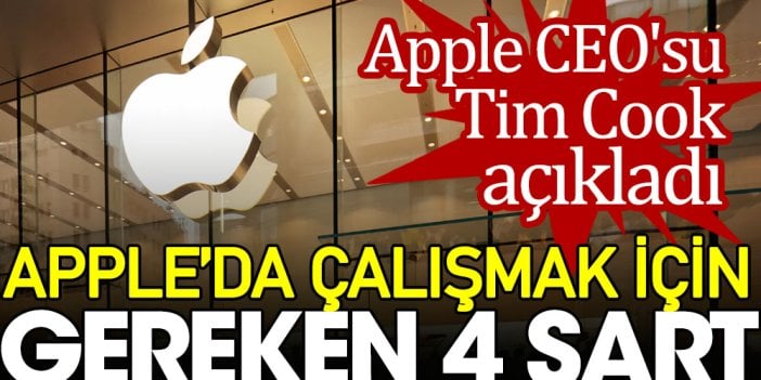 Apple CEO'su Tim Cook açıkladı: Apple’da çalışmak için gereken 4 şart