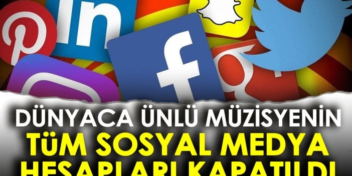 Dünyaca ünlü müzisyenin tüm sosyal medya hesapları kapatıldı