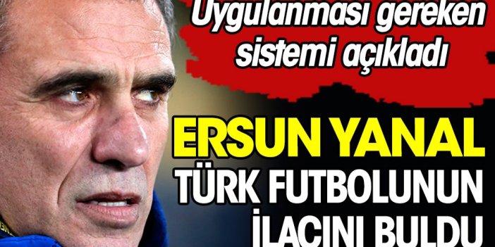 Ersun Yanal Türk futbolunun nasıl kurtulacağını açıkladı