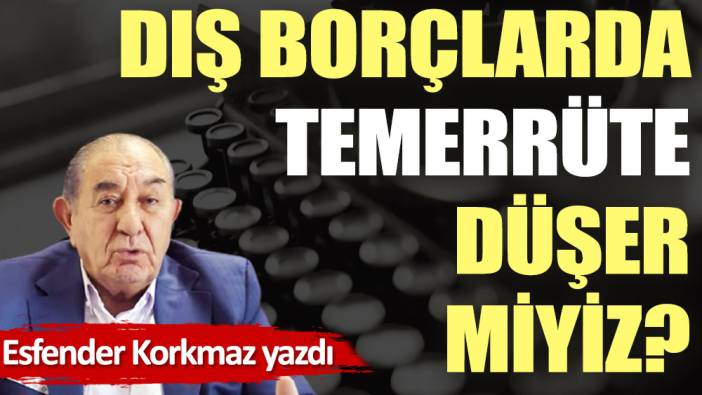 Dış borçlarda temerrüte düşer miyiz?