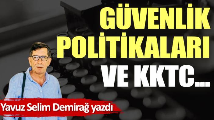 Güvenlik politikaları ve KKTC...