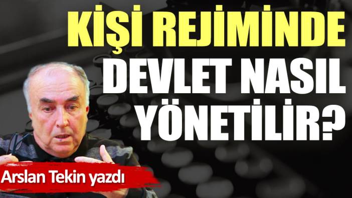 Kişi rejiminde devlet nasıl yönetilir?