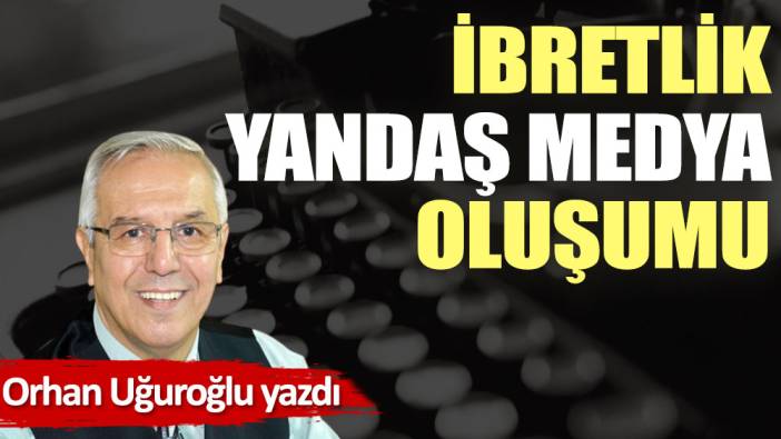 İbretlik yandaş medya oluşumu