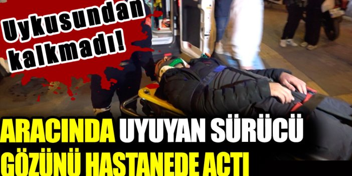 Bursa'da aracında uyuyan sürücü gözünü hastanede açtı