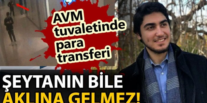 Şeytanın bile aklına gelmez! AVM tuvaletinde para transferi