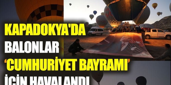 Kapadokya'da balonlar cumhuriyet bayramı için havalandı