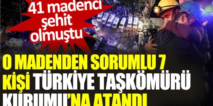 O madenden sorumlu 7 kişi Türkiye Taşkömürü Kurumu’na atandı