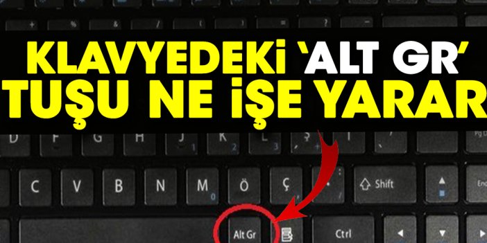 Klavyedeki 'Alt Gr' tuşu ne işe yarar