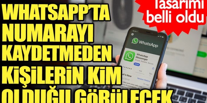 WhatsApp'ta numarayı kaydetmeden kişilerin kim olduğu görülecek. Tasarımı belli oldu