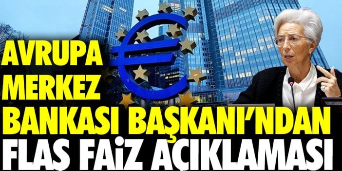 Avrupa Merkez Bankası Başkanı'ndan flaş faiz açıklaması