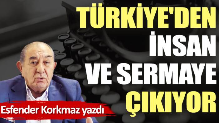 Türkiye'den insan ve sermaye çıkıyor