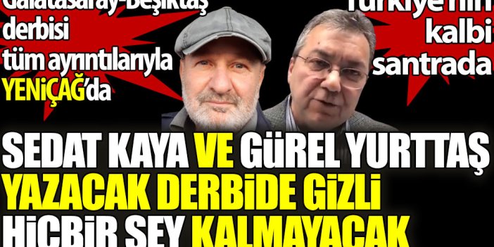 Sedat Kaya ve Gürel Yurttaş yazacak, derbide hiçbir şey gizli kalmayacak. Türkiye'nin kalbi santrada. Galatasaray-Beşiktaş derbisi tüm ayrıntılarıyla Yeniçağ'da