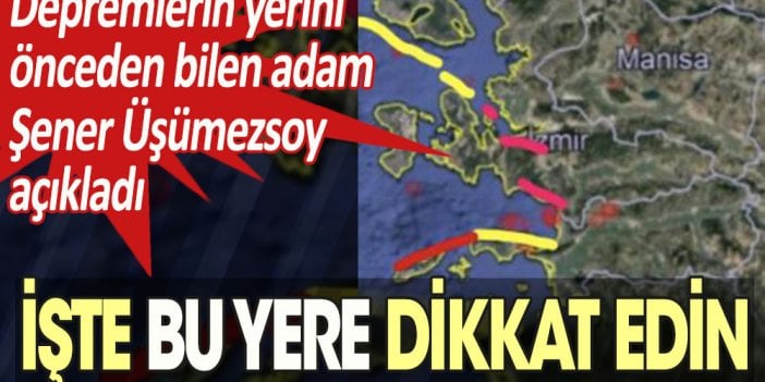 Helal olsun Şener Üşümezsoy'a. İzmir depreminin yerini Ağustos ayında Yeniçağ'a açıklamıştı