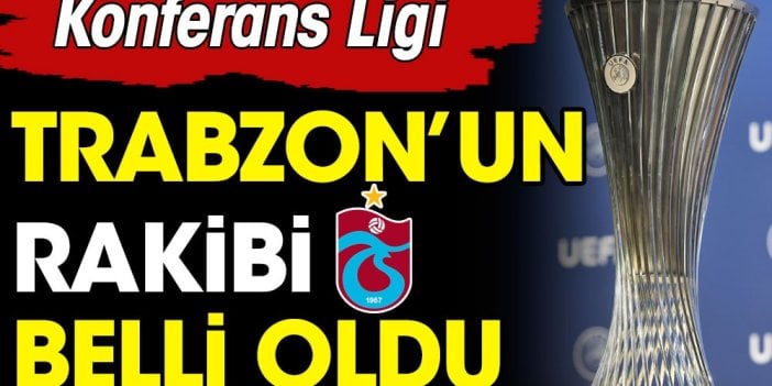 Son dakika... Trabzonspor'un UEFA Konferans Ligi'ndeki rakibi belli oldu