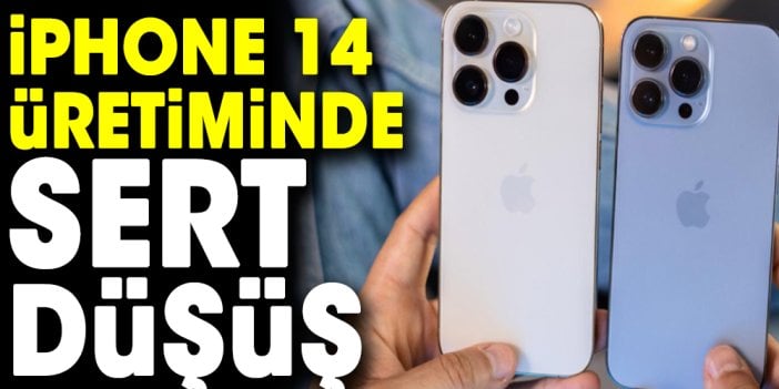 iPhone 14 üretiminde sert düşüş