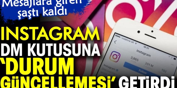 Instagram DM kutusuna 'durum güncellemesi getirdi. Mesajlara giren şaştı kaldı