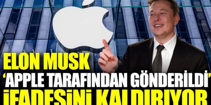 Elon Musk 'Apple tarafından gönderildi' ifadesini kaldıracak