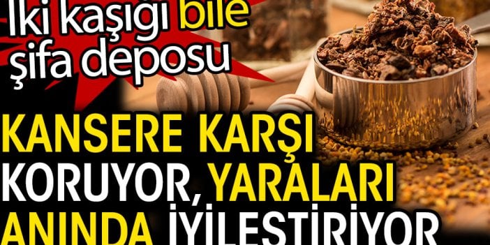 Kansere karşı koruyor. Yaraları anında iyileştiriyor. İki kaşığı bile şifa deposu