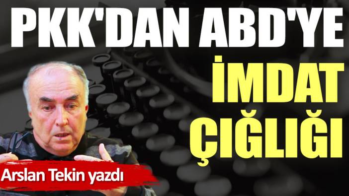 PKK'dan ABD'ye imdat çığlığı