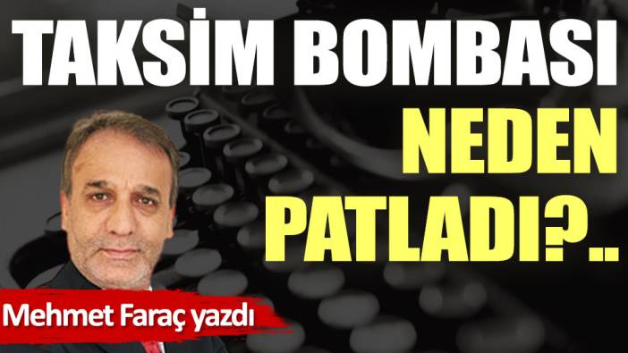 Taksim bombası neden patladı?..