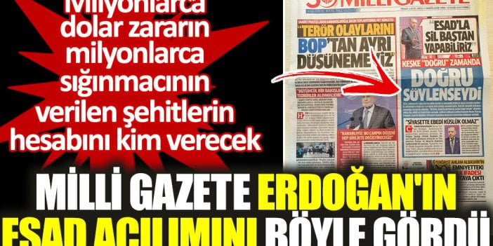 Milli Gazete Erdoğan'ın Esad açılımını böyle gördü. Milyonlarca dolar zararın ve şehitlerin hesabını kim verecek