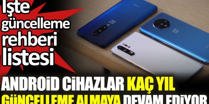 Android cihazlar kaç yıl güncelleme almaya devam ediyor