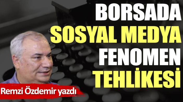 Borsada sosyal medya fenomen tehlikesi