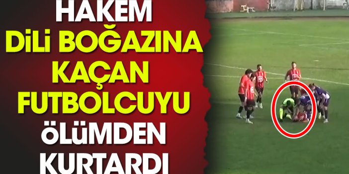 Hakem futbolcuyu ölümden kurtardı