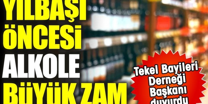 Yılbaşı öncesi alkole büyük zam. Tekel Bayileri Yardımlaşma Derneği Başkanı Erol Dündar duyurdu