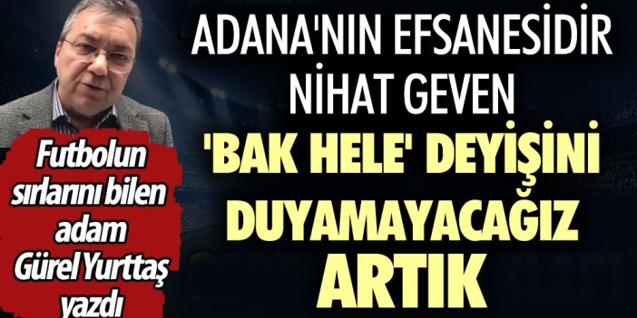 Adana'nın efsanesidir Nihat Geven