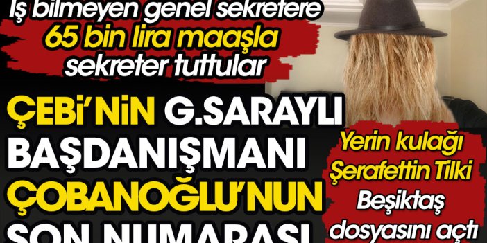Çebi'nin Galatasaraylı başdanışmanı Çobanoğlu'nun son numarası