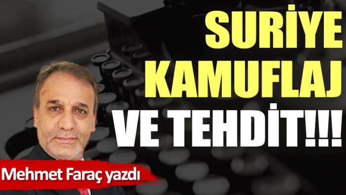 Suriye, kamuflaj ve tehdit!!!