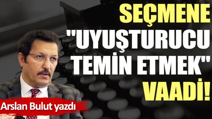 Seçmene ''uyuşturucu temin etmek'' vaadi!