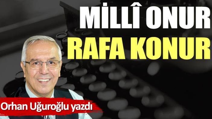 Millî onur rafa konur