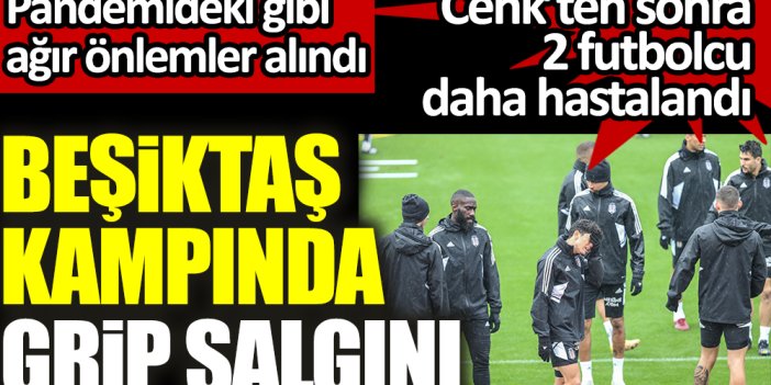 Beşiktaş'ın Antalya kampında grip salgını