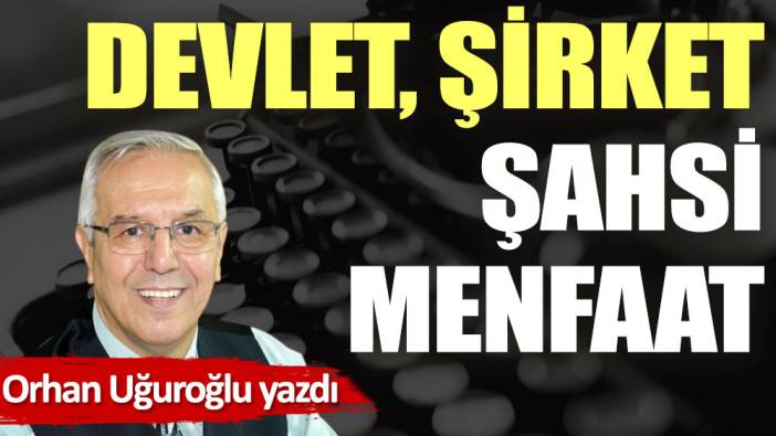 Devlet, şirket, şahsi menfaat