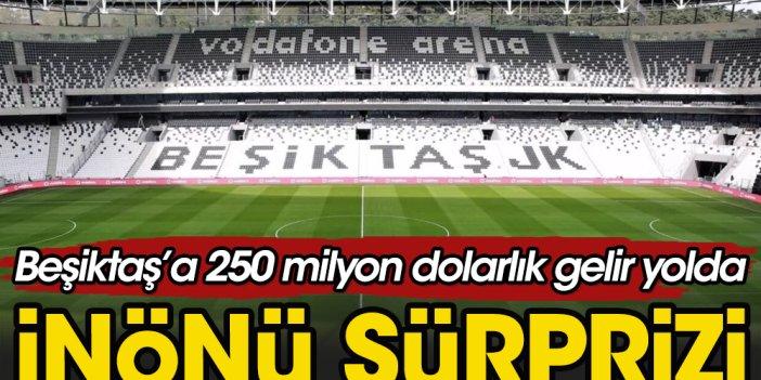 İnötü Stadı Beşiktaş'a 250 milyon kazandıracak