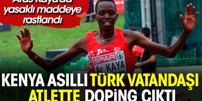Skandal. Kenya asıllı Türk vatandaşı atlet Aras Kaya'da doping çıktı