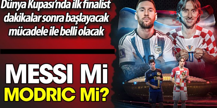 Messi mi, Modric mi? Hangi takım finale kalacak?