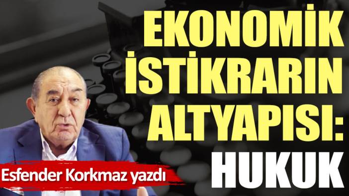 Ekonomik istikrarın altyapısı: Hukuk